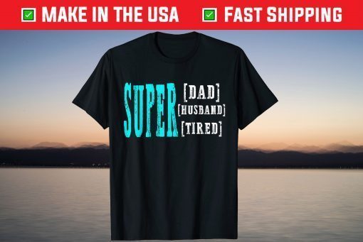 Super Daddy Husband Tired Funny Papa Fathers Day T-Shirt