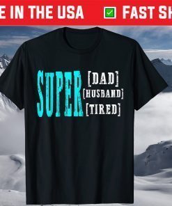 Super Daddy Husband Tired Funny Papa Fathers Day Classic T-Shirt