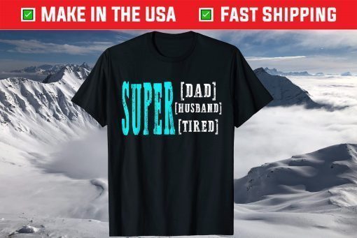 Super Daddy Husband Tired Funny Papa Fathers Day Classic T-Shirt