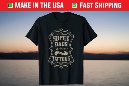 Super Dads Have Tattoos Tattooed Fathers Day Tshirt