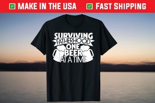 Surviving Fatherhood One Beer at a Time Classic T-Shirt