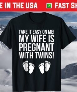 Take It Easy On Me My Wife Is Pregnant With Twins Shirt