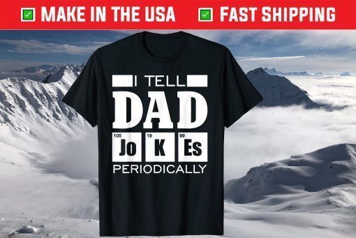 Tell Dad Jokes Periodically Fathers Day T-Shirt