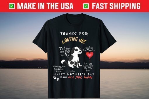 Thanks For Loving Me Happy Mother's Day To The Best Dog Mom T-Shirt