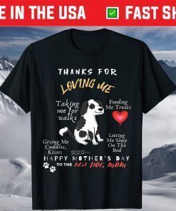 Thanks For Loving Me Happy Mother's Day To The Best Dog Mom T-Shirt