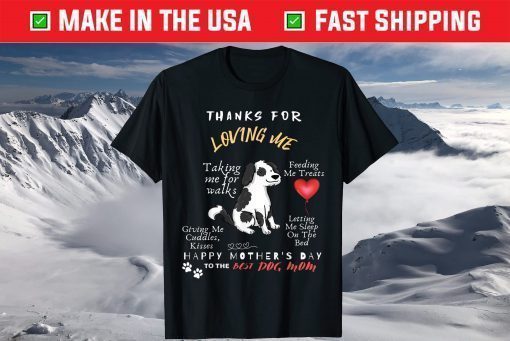 Thanks For Loving Me Happy Mother's Day To The Best Dog Mom T-Shirt