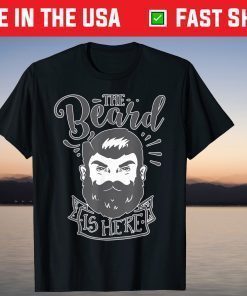 The Beard Is Here Funny Handsome And Bearded A Fathers Day T-Shirt