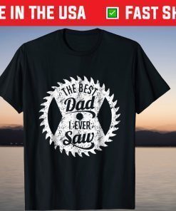 The Best Dad I Ever Saw Father's Day T-Shirt