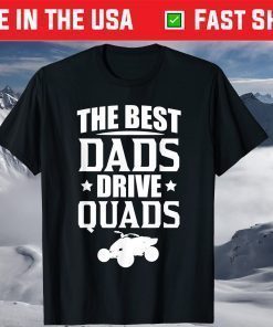 The Best Dads Drive Quads ATVs Fathers Day Shirt