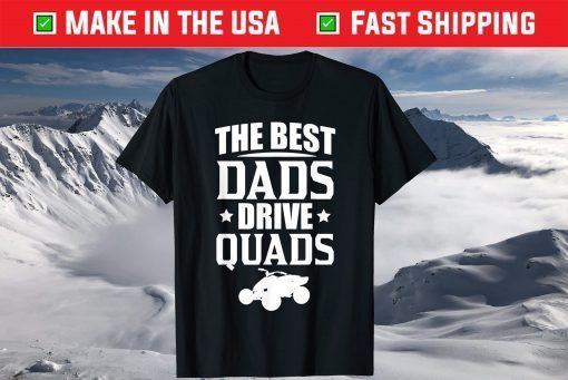 The Best Dads Drive Quads ATVs Fathers Day Shirt