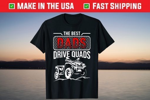 The Best Dads Drive Quads Father's Day Shirt