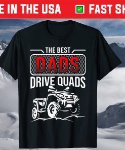 The Best Dads Drive Quads Father's Day Shirt