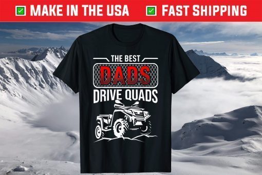 The Best Dads Drive Quads Father's Day Shirt