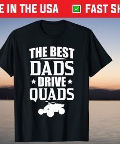 The Best Dads Drive Quads Fathers Day T-Shirt