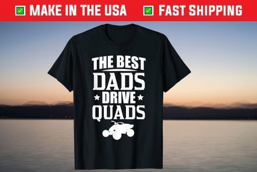 The Best Dads Drive Quads Fathers Day T-Shirt