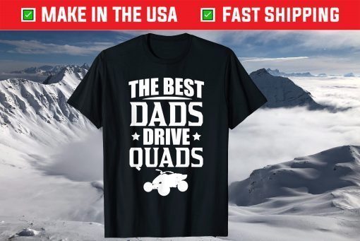 The Best Dads Drive Quads Fathers Day T-Shirt