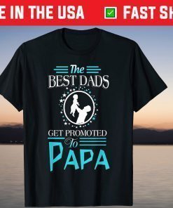 The Best Dads Get promoted to Papa Fathers Day T-Shirt