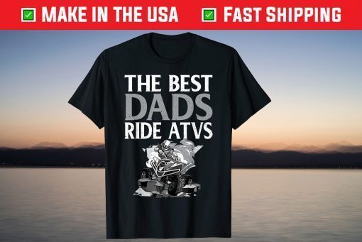 The Best Dads Ride ATVs - Fathers Day Four Wheeling T-Shirt