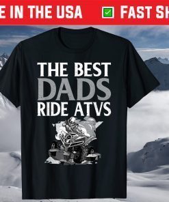 The Best Dads Ride ATVs - Fathers Day Four Wheeling T-Shirt