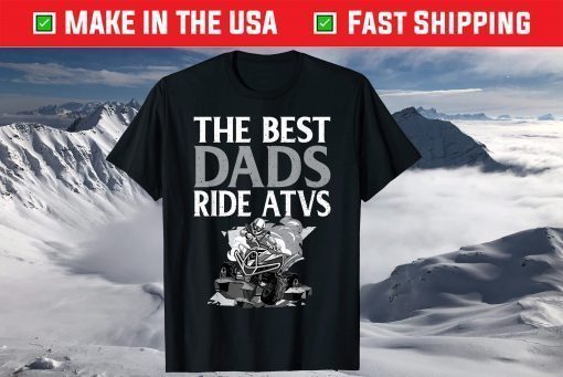 The Best Dads Ride ATVs - Fathers Day Four Wheeling T-Shirt