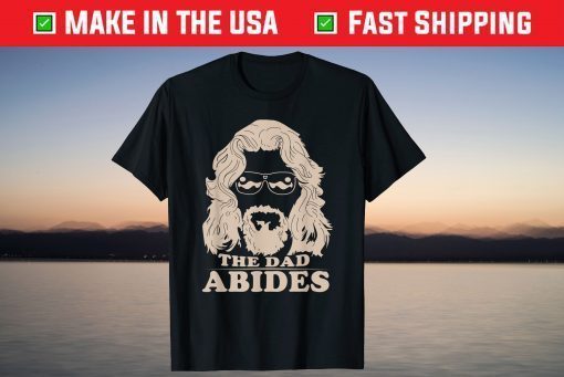 The Dad Abides Fathers Day Classic T-Shirt