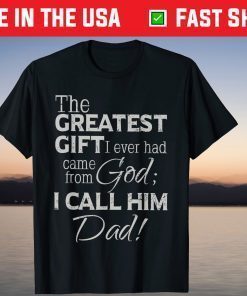 The Greatest Gift I Ever Had Came From God Dad T-Shirt