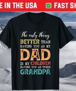 The Only Thing Better Than Having You as Dad is Grandpa T-Shirt