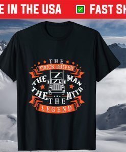 The Truck Driver The Man The Myth The Legend Fathers Day Classic T-Shirt