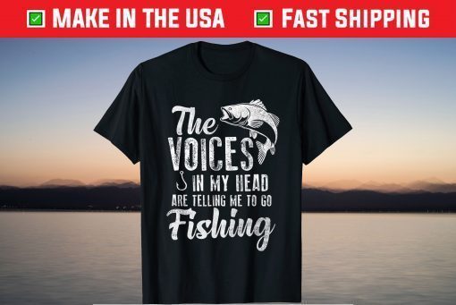 The Voices In My Head Are Telling Me To Go Fishing T-Shirt