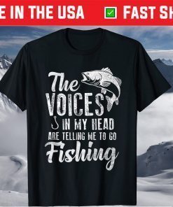 The Voices In My Head Are Telling Me To Go Fishing T-Shirt