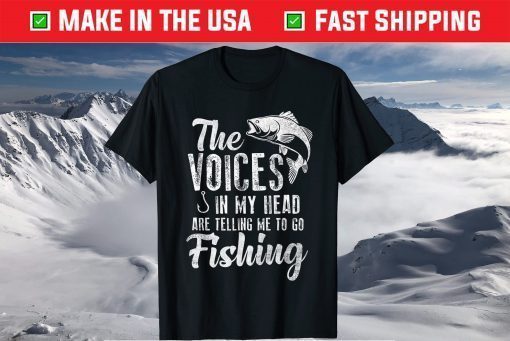 The Voices In My Head Are Telling Me To Go Fishing T-Shirt