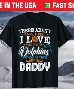 There Aren't Many Things U Love More Than The Dolphin But One Of Them Shirt