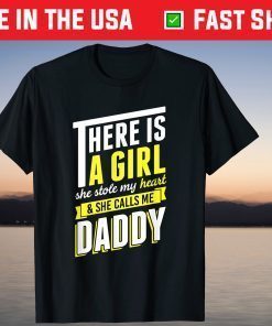 There Is A Girl She Stole My Heart And She Call Me Daddy T-Shirt