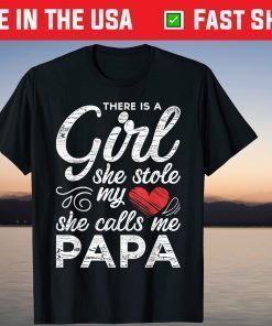 There Is A Girl She Stole My Heart She Calls Me Papa Shirt