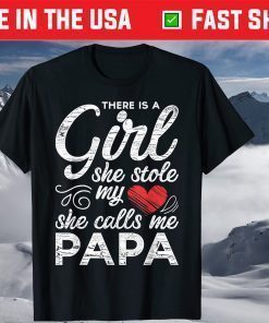 There Is A Girl She Stole My Heart She Calls Me Papa Shirt