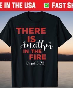 There Is Another In The Fire, Religious Scripture T-Shirt