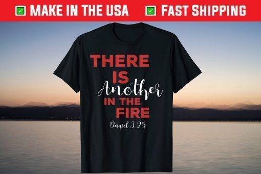 There Is Another In The Fire, Religious Scripture T-Shirt