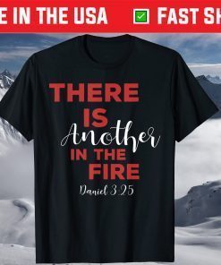 There Is Another In The Fire, Religious Scripture T-Shirt