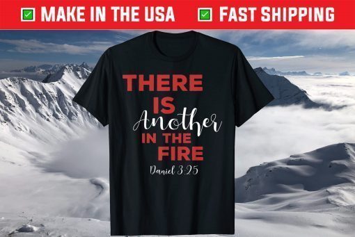 There Is Another In The Fire, Religious Scripture T-Shirt