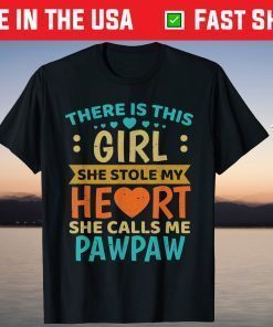 There Is This Girl She Stole My Heart She Calls Me Pawpaw T-Shirt