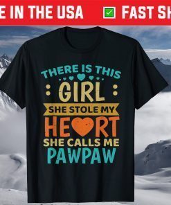 There Is This Girl She Stole My Heart She Calls Me Pawpaw T-Shirt