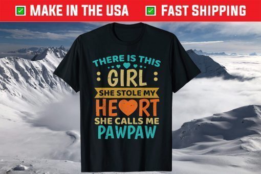 There Is This Girl She Stole My Heart She Calls Me Pawpaw T-Shirt