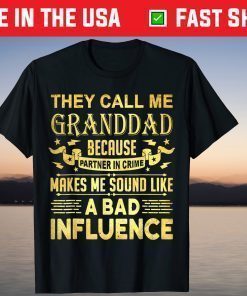 They Call Me Granddad Because Partner In Crime Makes Me Sound Like A Bad Influence T-Shirt