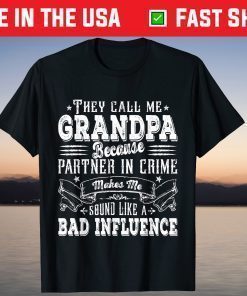 They Call Me Grandpa Because Partner In Crime Makes Me Sound Like A Bad Influence T-Shirt