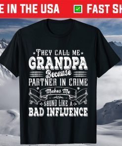 They Call Me Grandpa Because Partner In Crime Makes Me Sound Like A Bad Influence T-Shirt