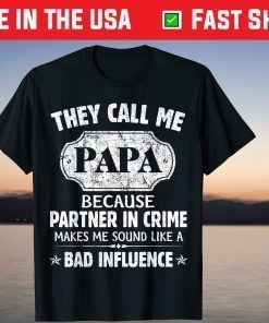 They Call Me Papa Because Partner In Crime Makes Me Sound Like A Bad Influence T-Shirt