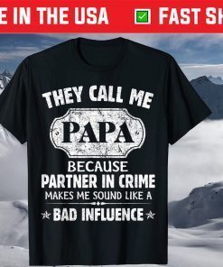 They Call Me Papa Because Partner In Crime Makes Me Sound Like A Bad Influence T-Shirt