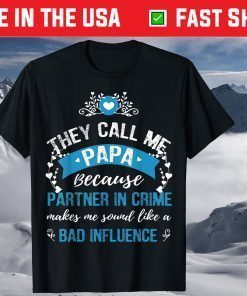 They Call Me Papa Because Partner In Crime Makes Me Sound Like A Bad Influence TShirt