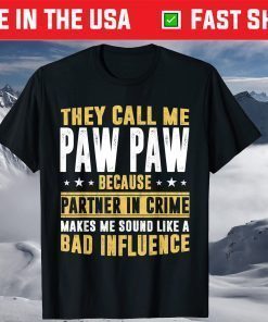 They Call Me Pawpaw Because Partner In Crime Makes Me Sound Like A Bad Influence Shirt