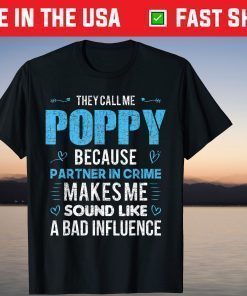 They Call Me Poppy Because Partner In Crime Makes Me Sound Like A Bad Influence T-Shirt